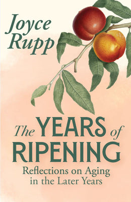 Cover Image for The Years of Ripening: Reflections on Aging in the Later Years -- Joyce Rupp, Paperback