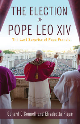 The Election of Pope Leo XIV: The Last Surprise of Pope Francis -- Gerard O'Connell, Paperback