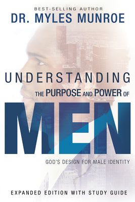 Cover Image for Understanding the Purpose and Power of Men: God's Design for Male Identity -- Myles Munroe, Paperback