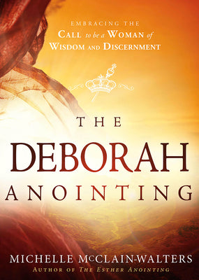 Cover Image for The Deborah Anointing: Embracing the Call to be a Woman of Wisdom and Discernment -- Michelle McClain-Walters, Paperback