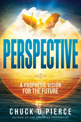 Cover Image for Perspective: A Prophetic Vision for the Future -- Chuck D. Pierce, Paperback