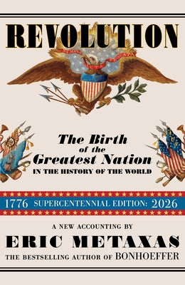 Cover Image for Revolution: The Birth of the Greatest Nation in the History of the World -- Eric Metaxas, Hardcover