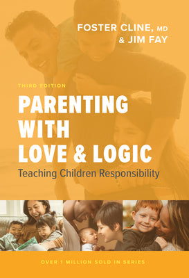 Parenting with Love and Logic: Teaching Children Responsibility -- Foster Cline, Hardcover