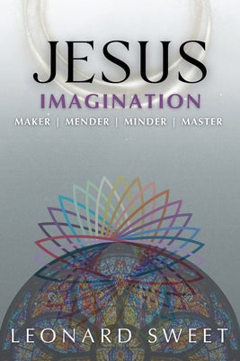 Cover Image for Jesus Imagination: Maker, Mender, Minder, Master -- Leonard Sweet, Paperback