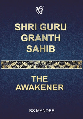 Cover Image for Shri Guru Granth Sahib: The Awakener -- Bs Mander, Hardcover