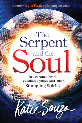 Cover Image for The Serpent and the Soul: Deliverance from Leviathan, Python, and Other Strangling Spirits -- Katie Souza, Paperback