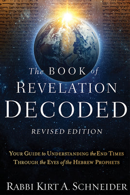 Cover Image for The Book of Revelation Decoded Revised Edition: Your Guide to Understanding the End Times Through the Eyes of the Hebrew Prophets -- Rabbi Kirt a. Schneider, Paperback