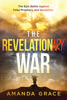 Cover Image for The Revelationary War: The Epic Battle Against False Prophecy and Deception -- Amanda Grace, Paperback