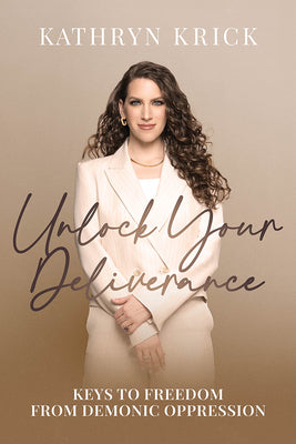 Cover Image for Unlock Your Deliverance: Keys to Freedom from Demonic Oppression -- Kathryn Krick, Paperback