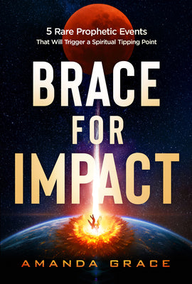 Brace for Impact: Five Rare Prophetic Events That Will Trigger a Spiritual Tipping Point -- Amanda Grace, Paperback