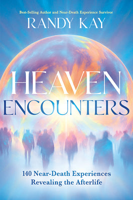 Cover Image for Heaven Encounters: 140 Near-Death Experiences Revealing the Afterlife -- Randy Kay, Paperback