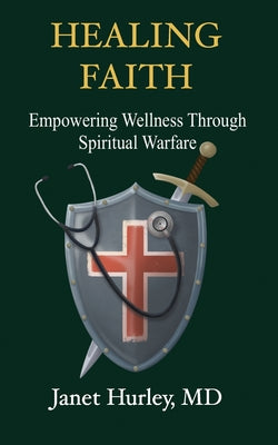 Healing Faith: Empowering Wellness Through Spiritual Warfare -- Janet Hurley, Paperback