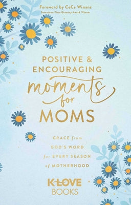 Cover Image for Positive and Encouraging Moments for Moms: Grace from God's Word for Every Season of Motherhood -- K-Love Books, Paperback