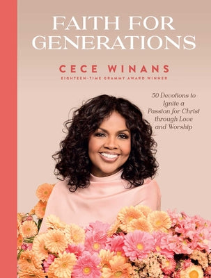 Cover Image for Faith for Generations: 50 Devotions to Ignite a Passion for Christ Through Love and Worship -- Cece Winans, Hardcover