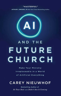 AI and the Future Church: Make Your Ministry Irreplaceable in a World of Artificial Everything -- Carey Nieuwhof, Hardcover