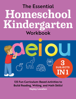 Cover Image for The Essential Homeschool Kindergarten Workbook: 135 Fun Curriculum-Based Activities to Build Reading, Writing, and Math Skills! -- Hayley Lewallen, Paperback