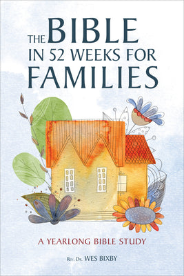 Cover Image for The Bible in 52 Weeks for Families: A Yearlong Bible Study -- Wes Bixby, Paperback