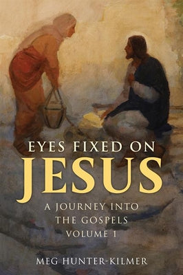 Cover Image for Eyes Fixed on Jesus, Volume 1: A Journey Into the Gospels -- Meg Hunter-Kilmer, Paperback
