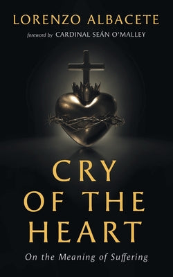 Cover Image for Cry of the Heart: On the Meaning of Suffering -- Lorenzo Albacete, Paperback