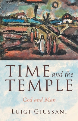 Cover Image for Time and the Temple: God and Man -- Luigi Giussani, Paperback