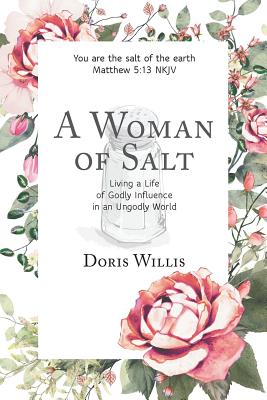 Cover Image for A Woman of Salt: Living a Life of Godly Influence in an Ungodly World -- Doris Willis, Paperback