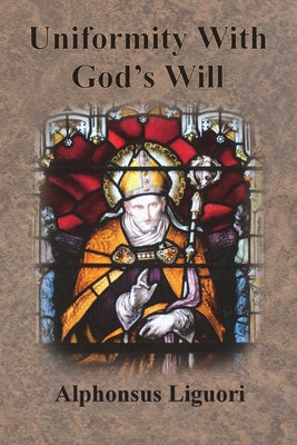 Cover Image for Uniformity With God's Will -- Alphonsus Liguori, Paperback