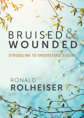 Cover Image for Bruised and Wounded: Struggling to Understand Suicide -- Ronald Rolheiser, Paperback
