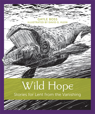 Cover Image for Wild Hope: Stories for Lent from the Vanishing -- Gayle Boss, Paperback