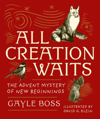 Cover Image for All Creation Waits -- Gift Edition: The Advent Mystery of New Beginnings (an Illustrated Advent Devotional with 25 Woodcut Animal Portraits) -- Gayle Boss, Hardcover