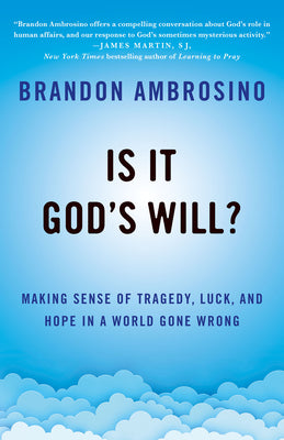 Cover Image for Is It God's Will?: Making Sense of Tragedy, Luck, and Hope in a World Gone Wrong -- Brandon Ambrosino, Hardcover