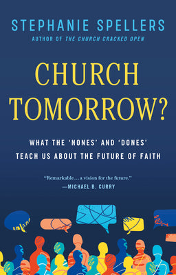 Cover Image for Church Tomorrow?: What the 'Nones' and 'Dones' Teach Us about the Future of Faith -- Stephanie Spellers, Hardcover