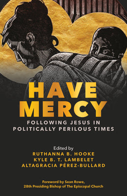 Cover Image for Have Mercy: Following Jesus in Politically Perilous Times -- Ruthanna Hooke, Paperback