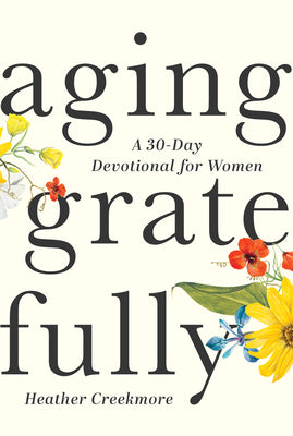 Cover Image for Aging Gratefully: A 30-Day Devotional for Women -- Heather Creekmore, Paperback