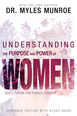 Cover Image for Understanding the Purpose and Power of Women: God's Design for Female Identity -- Myles Munroe, Paperback