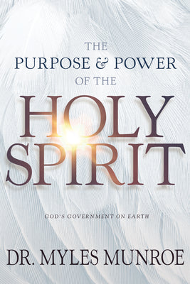 Cover Image for The Purpose and Power of the Holy Spirit: God's Government on Earth -- Myles Munroe, Paperback