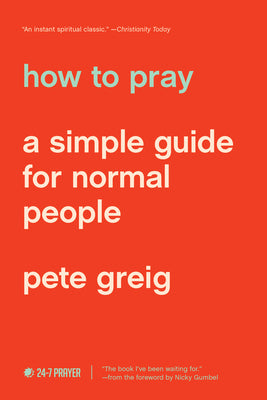 Cover Image for How to Pray: A Simple Guide for Normal People -- Pete Greig, Paperback