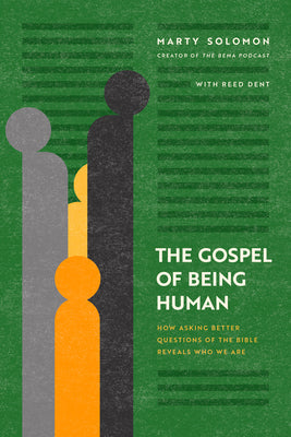 Cover Image for The Gospel of Being Human: How Asking Better Questions of the Bible Reveals Who We Are -- Marty Solomon, Paperback