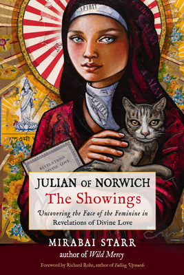 Cover Image for Julian of Norwich: The Showings: Uncovering the Face of the Feminine in Revelations of Divine Love -- Mirabai Starr, Paperback