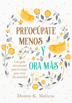 Cover Image for Preocúpate Menos Y Ora Más: Una Guía Devocional Para La Mujer Para Vivir Sin Ansiedad -- Donna K. Maltese, Paperback