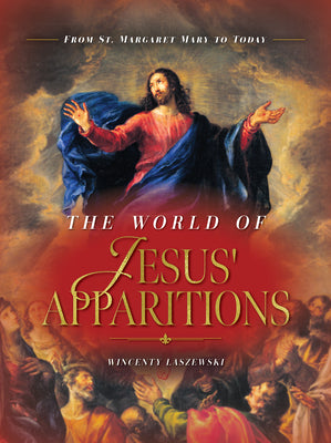 Cover Image for The World of Jesus' Apparitions: From St. Margaret Mary to Today -- Wincenty Laszewski, Hardcover