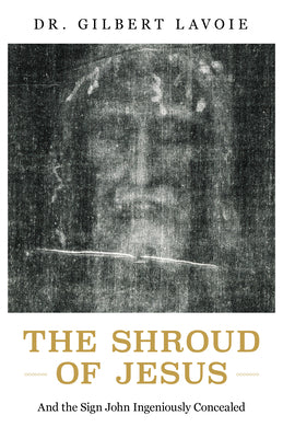 Cover Image for The Shroud of Jesus: And the Sign John Ingeniously Concealed -- Gilbert Lavoie, Paperback