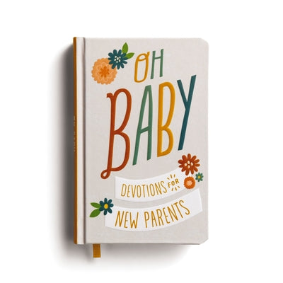 Cover Image for Oh, Baby! Devotions for New Parents: A 78-Day Devotional for New and Expecting Moms and Dads to Grow in Faith - The Perfect Christian Baby Shower Gift -- Dayspring, Hardcover