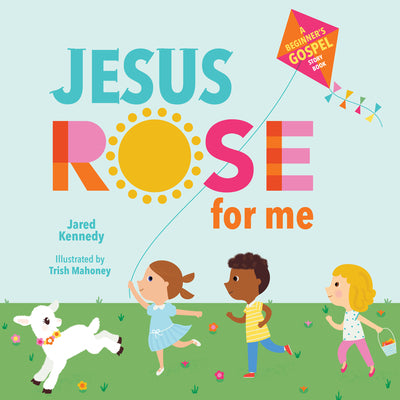 Jesus Rose for Me: The True Story of Easter -- Jared Kennedy, Board Books