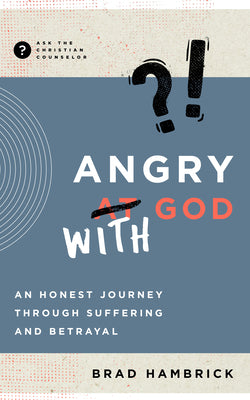 Cover Image for Angry with God: An Honest Journey Through Suffering and Betrayal -- Brad Hambrick, Paperback