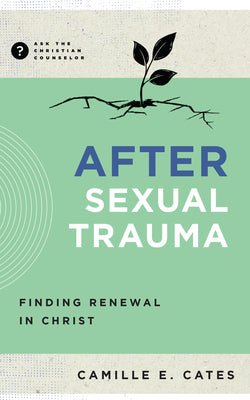After Sexual Trauma: Finding Renewal in Christ -- Camille Cates, Paperback