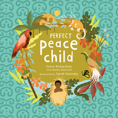 Cover Image for Perfect Peace Child: A True Story of How One Tribe Found Forever Peace -- Steve Richardson, Paperback