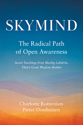 Skymind: The Radical Path of Open Awareness -- Charlotte Rotterdam, Paperback
