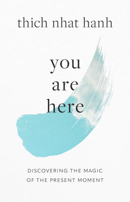Cover Image for You Are Here: Discovering the Magic of the Present Moment -- Thich Nhat Hanh, Paperback
