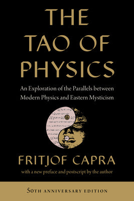 Cover Image for The Tao of Physics: An Exploration of the Parallels Between Modern Physics and Eastern Mysticism -- Fritjof Capra, Paperback
