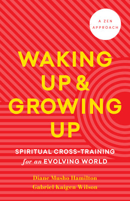 Cover Image for Waking Up and Growing Up: Spiritual Cross-Training for an Evolving World -- Diane Musho Hamilton, Paperback